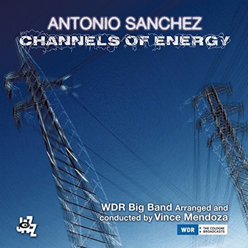 Antonio Sanchez - Channels Of Energy (CamJazz/2018)