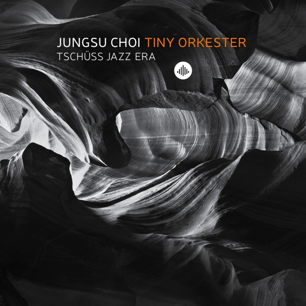 Jungsu Choi Tiny Orkester - Tschuss Jazz Era (Challenge/2018)